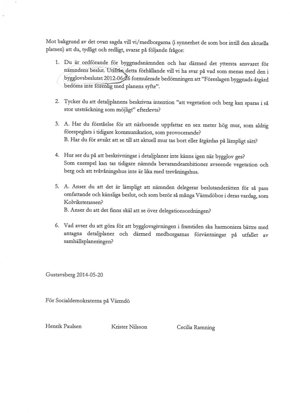 Du at ordförande för byggnadsnämnden och har därmed det yttersta ansvaret för Henrik Paulsen Krister Nilsson Cecilia Ramning För Socialdemokraterna på Värmdö Gustavsberg 2014-05-20