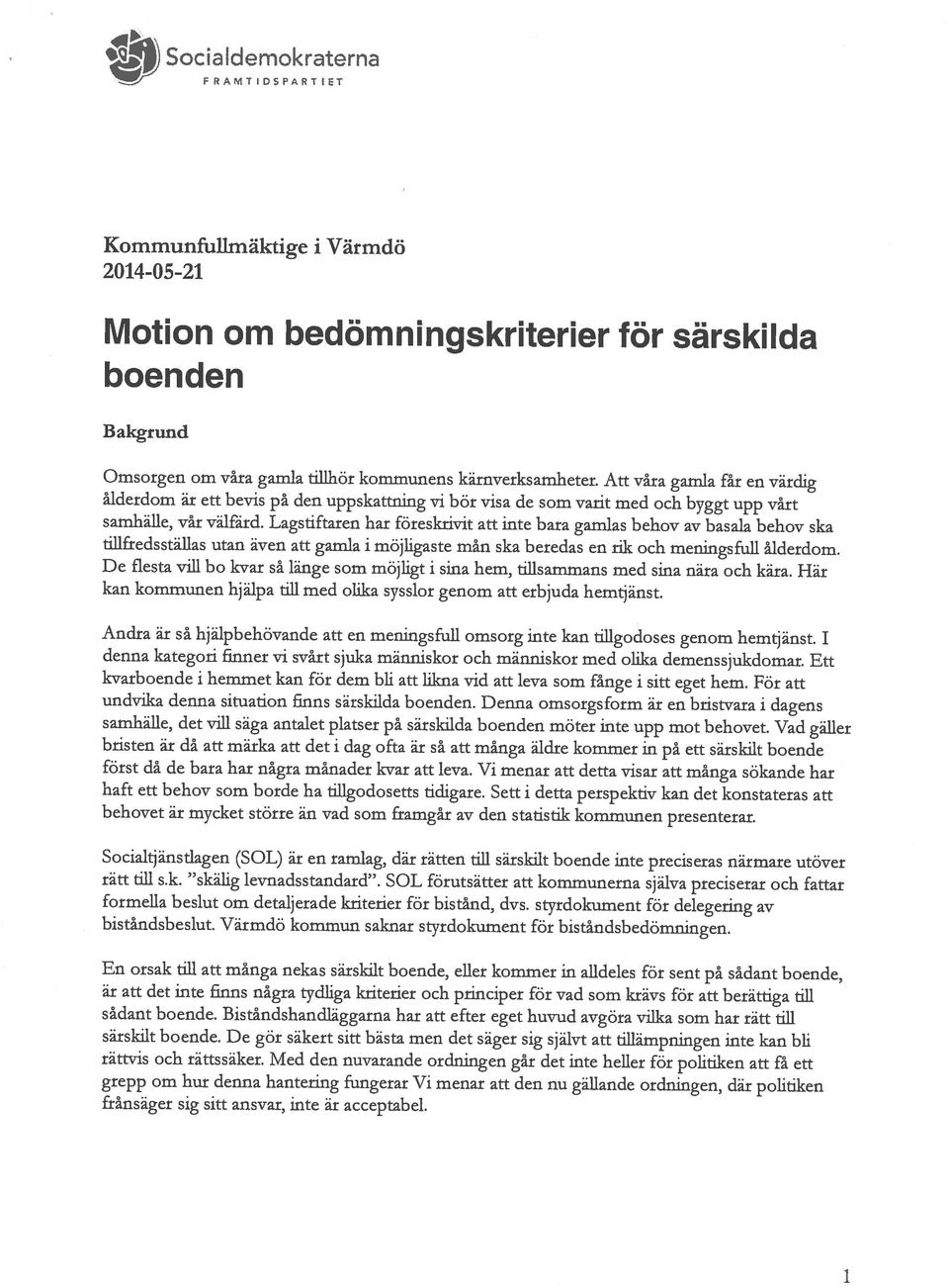 inte är acceptabel. särskilt boende. De gör säkert sitt bästa men det säger sig självt att tillämpningen inte kan bli rättvis och rättssäker.