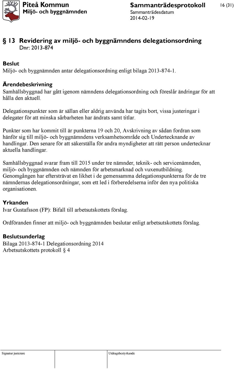 Delegationspunkter som är sällan eller aldrig använda har tagits bort, vissa justeringar i delegater för att minska sårbarheten har ändrats samt titlar.