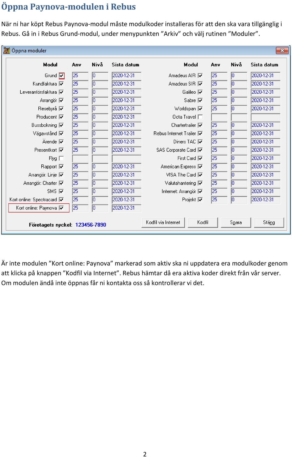Är inte modulen Kort online: Paynova markerad som aktiv ska ni uppdatera era modulkoder genom att klicka på knappen