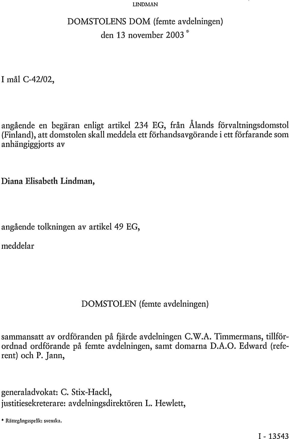 EG, meddelar DOMSTOLEN (femte avdelningen) sammansatt av ordföranden på fjärde avdelningen C.W.A.