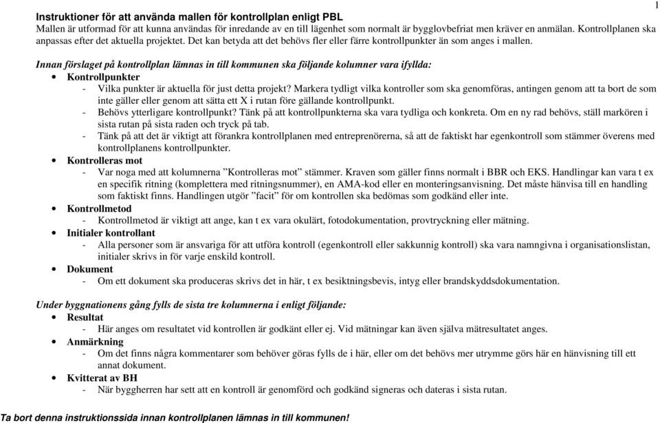 Innan förslaget på plan lämnas in till kommunen ska följande kolumner vara ifyllda: Kontrollpunkter - Vilka punkter är aktuella för just detta projekt?