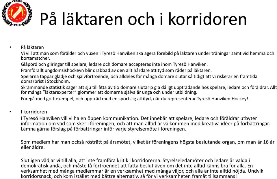 Spelarna tappar glädje och självförtroende, och alldeles för många domare slutar så tidigt att vi riskerar en framtida domarbrist i Stockholm.