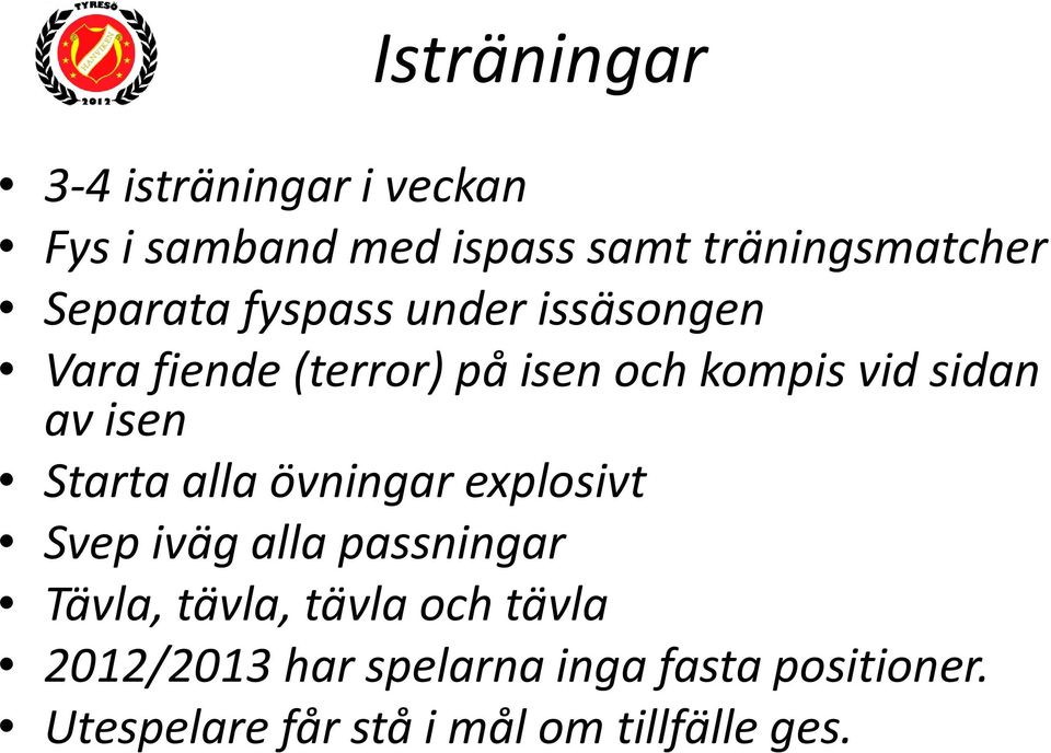 isen Starta alla övningar explosivt Svep iväg alla passningar Tävla, tävla, tävla och