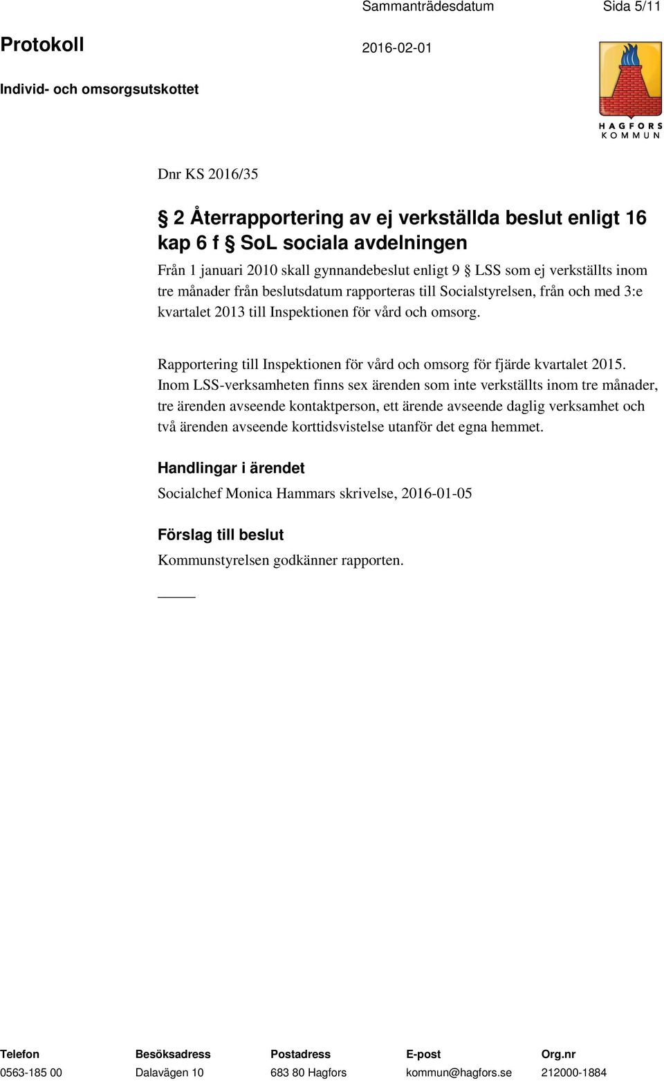Rapportering till Inspektionen för vård och omsorg för fjärde kvartalet 2015.