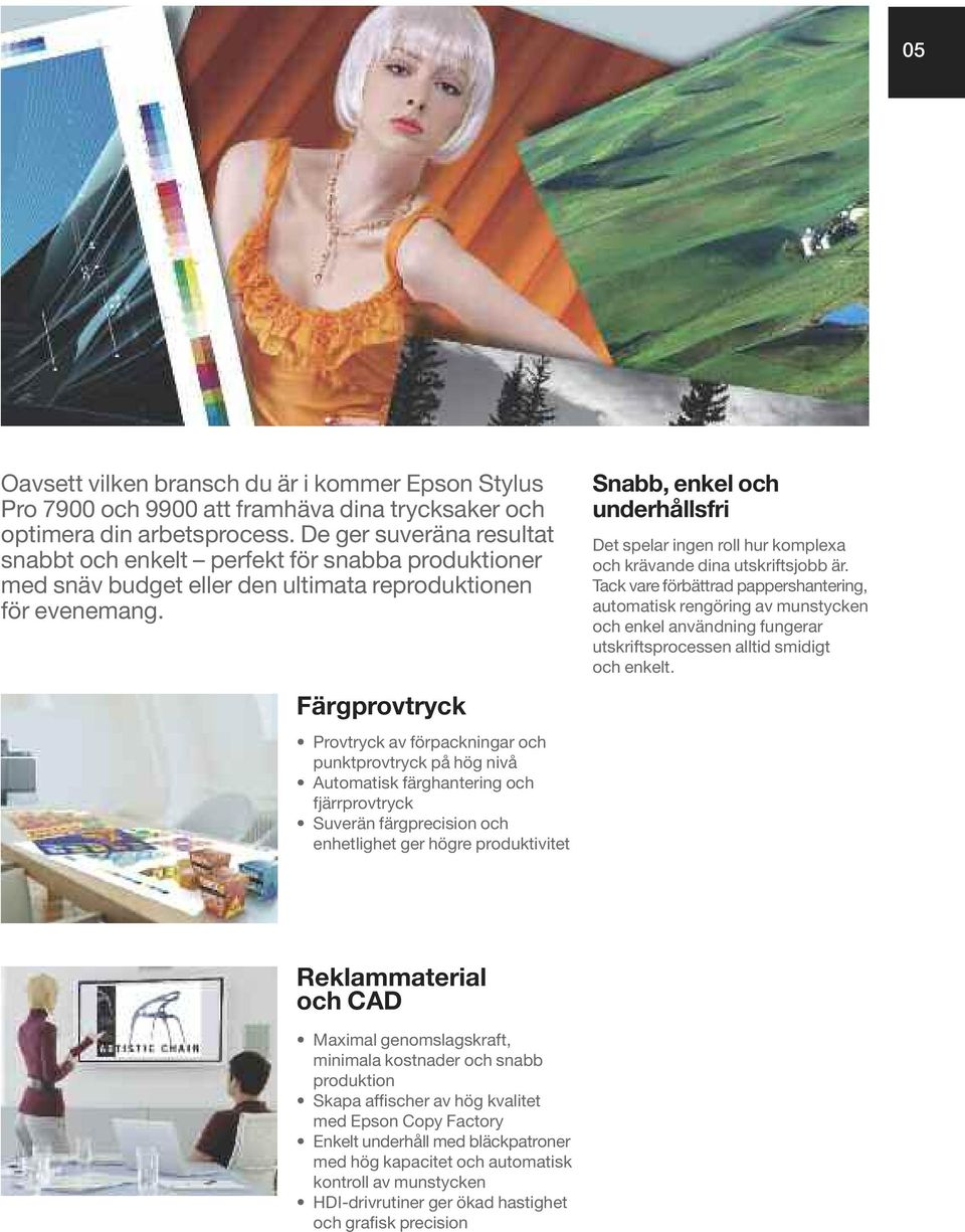 Färgprovtryck Provtryck av förpackningar och punktprovtryck på hög nivå Automatisk färghantering och fjärrprovtryck Suverän färgprecision och enhetlighet ger högre produktivitet Snabb, enkel och