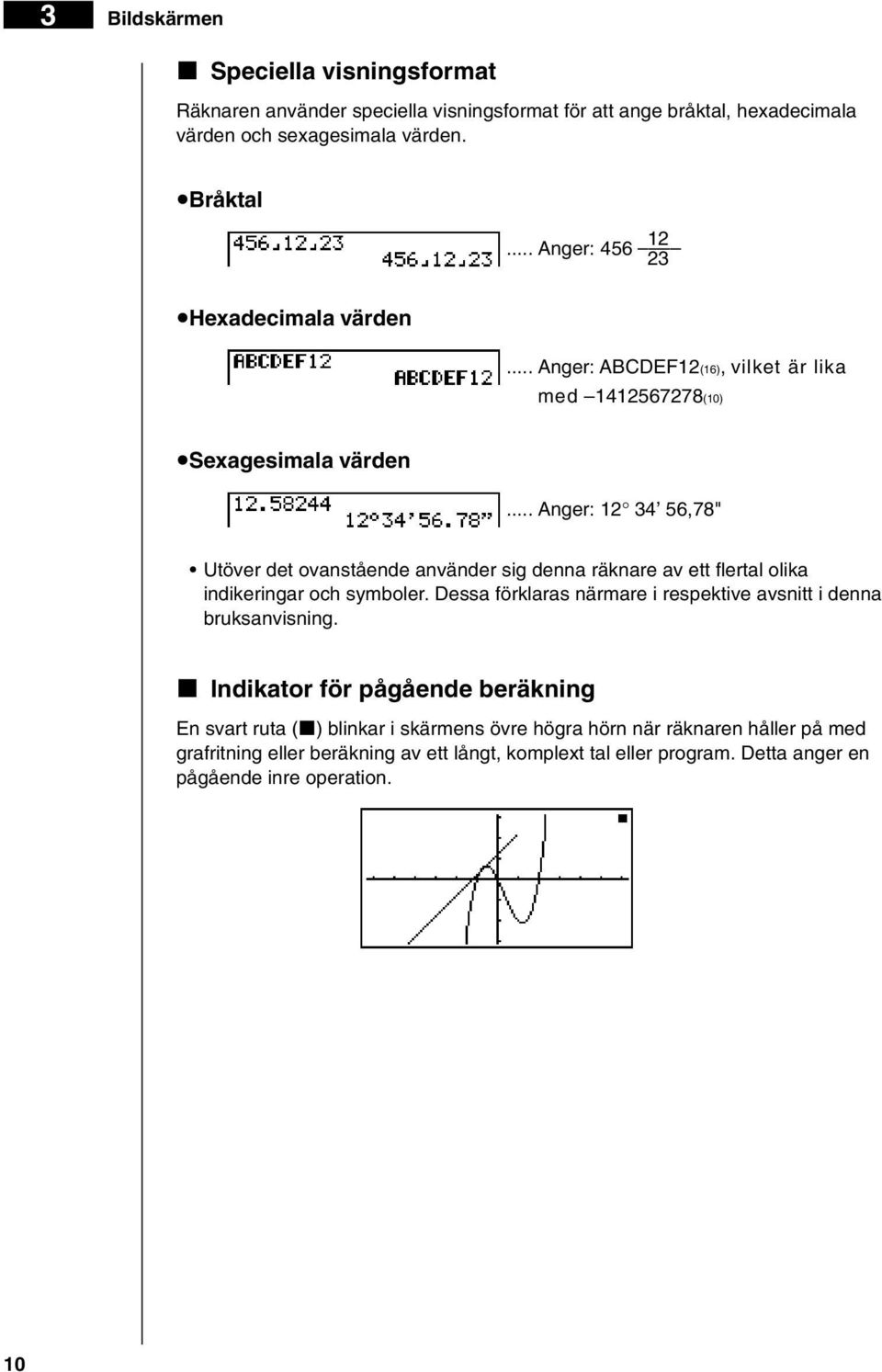 .. Anger: 12 34 56,78" Utöver det ovanstående använder sig denna räknare av ett flertal olika indikeringar och symboler.