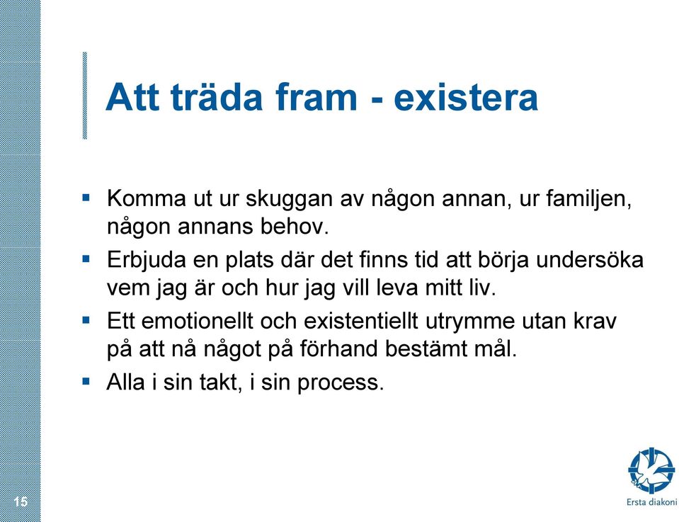 Erbjuda en plats där det finns tid att börja undersöka vem jag är och hur jag