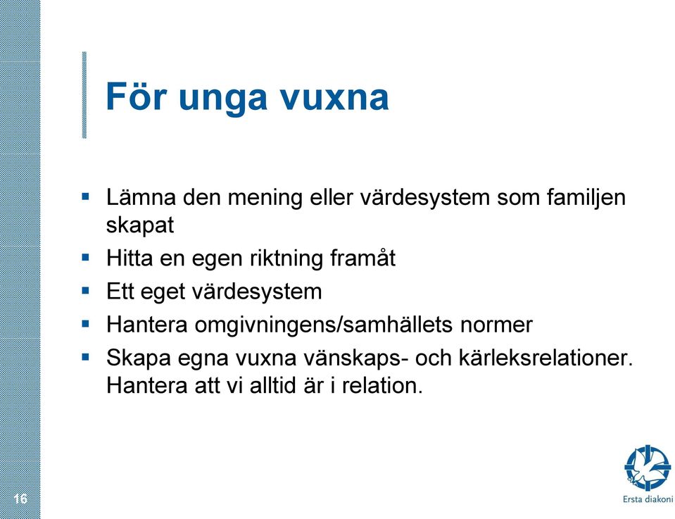 Hantera omgivningens/samhällets normer Skapa egna vuxna