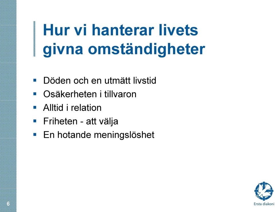 livstid Osäkerheten i tillvaron Alltid i