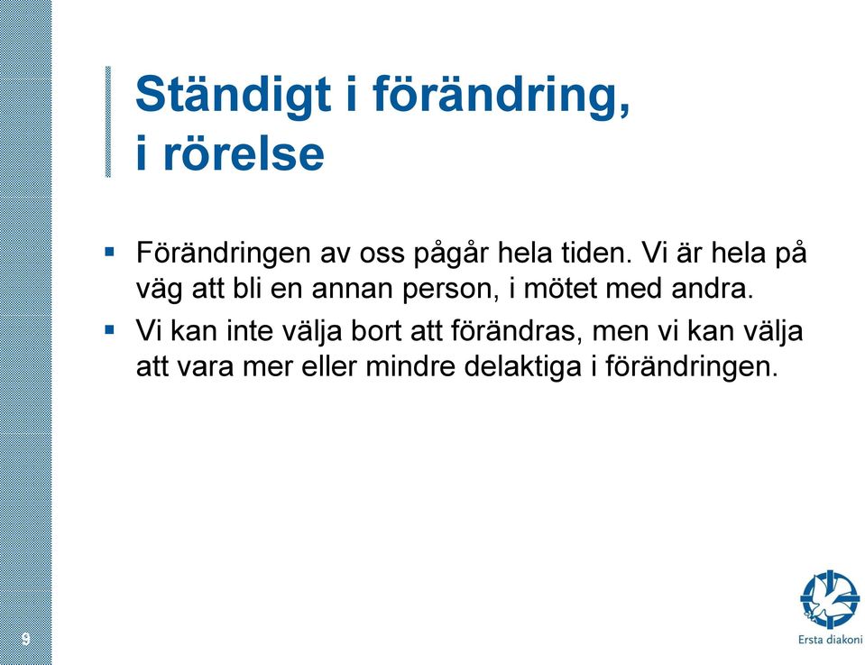 Vi är hela på väg att bli en annan person, i mötet med andra.