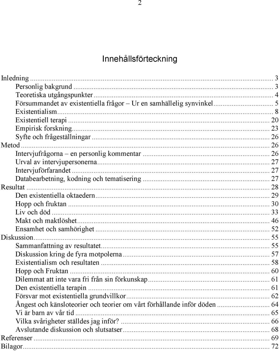 .. 27 Databearbetning, kodning och tematisering... 27 Resultat... 28 Den existentiella oktaedern... 29 Hopp och fruktan... 30 Liv och död... 33 Makt och maktlöshet... 46 Ensamhet och samhörighet.