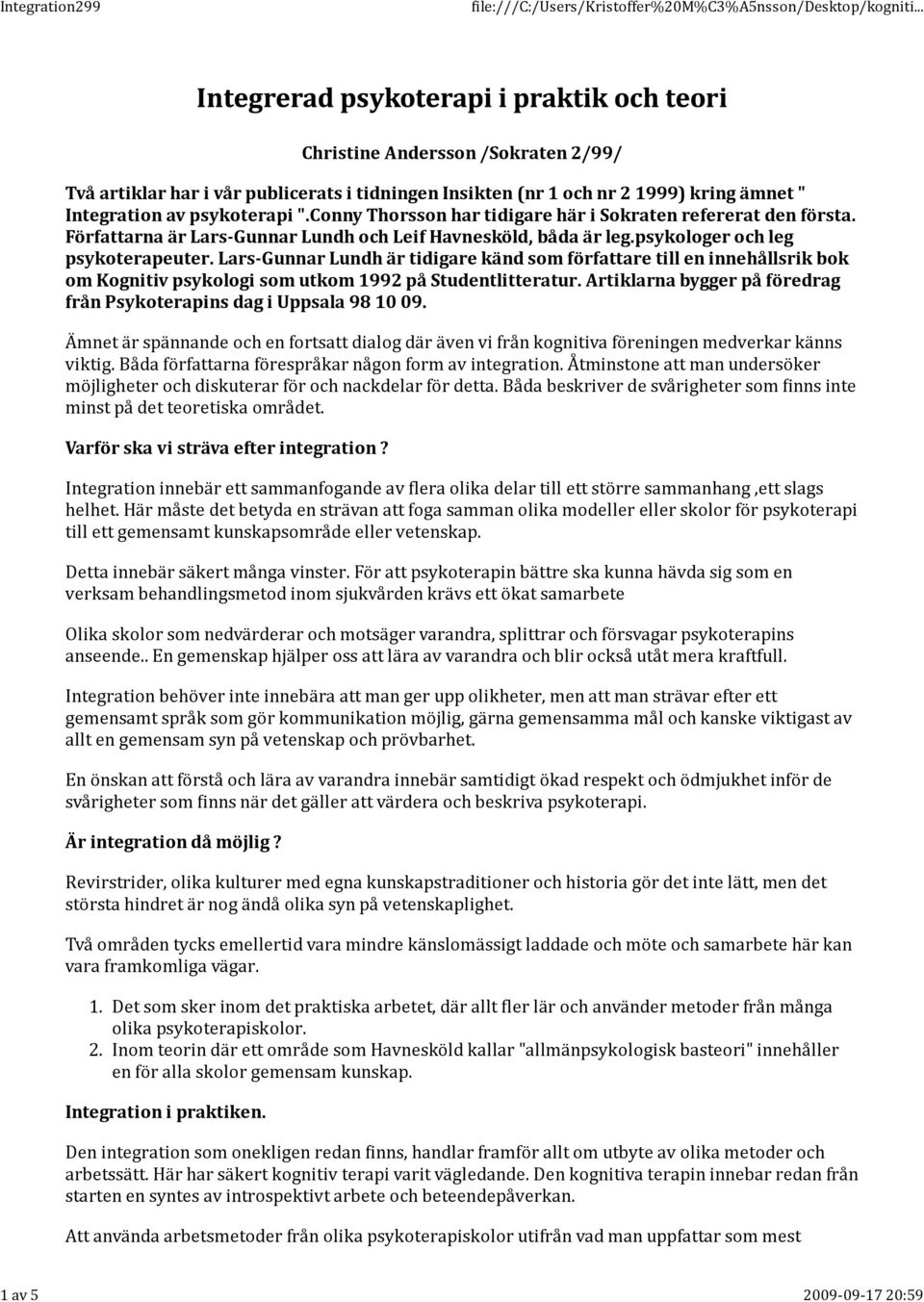 Lars-Gunnar Lundh är tidigare känd som författare till en innehållsrik bok om Kognitiv psykologi som utkom 1992 på Studentlitteratur.