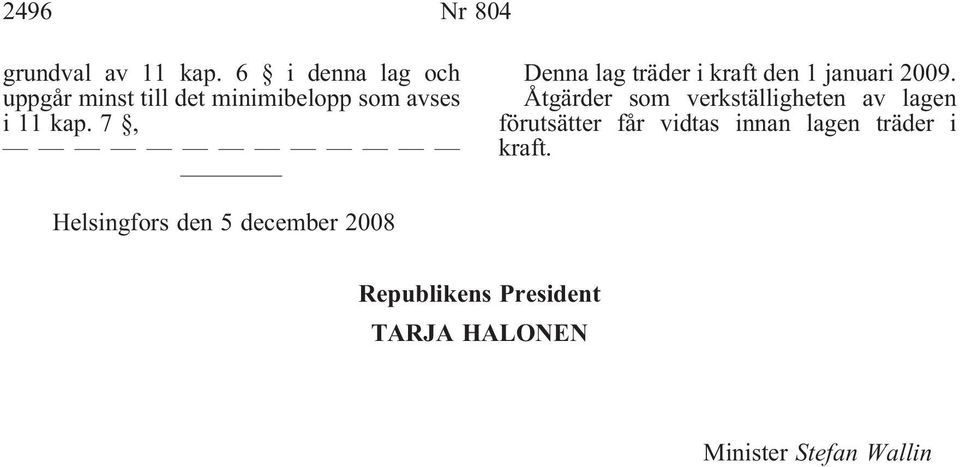 7, Denna lag träder i kraft den 1 januari 2009.