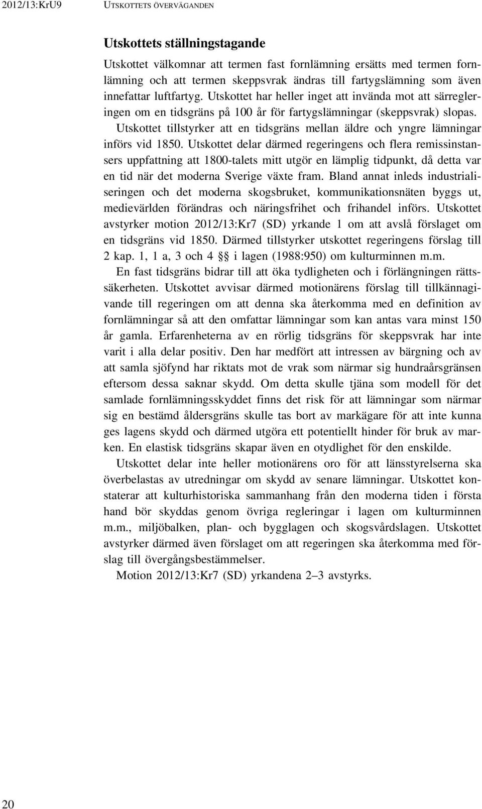 Utskottet tillstyrker att en tidsgräns mellan äldre och yngre lämningar införs vid 1850.