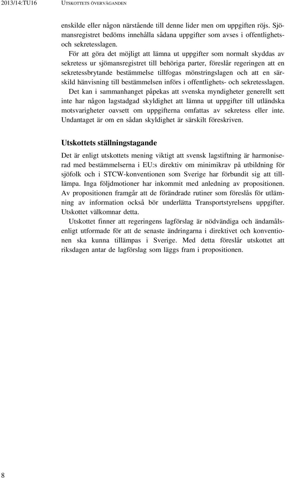 mönstringslagen och att en särskild hänvisning till bestämmelsen införs i offentlighets- och sekretesslagen.