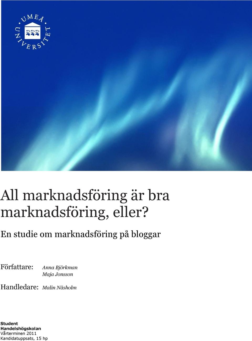 Anna Björkman Maja Jonsson Handledare: Malin Näsholm