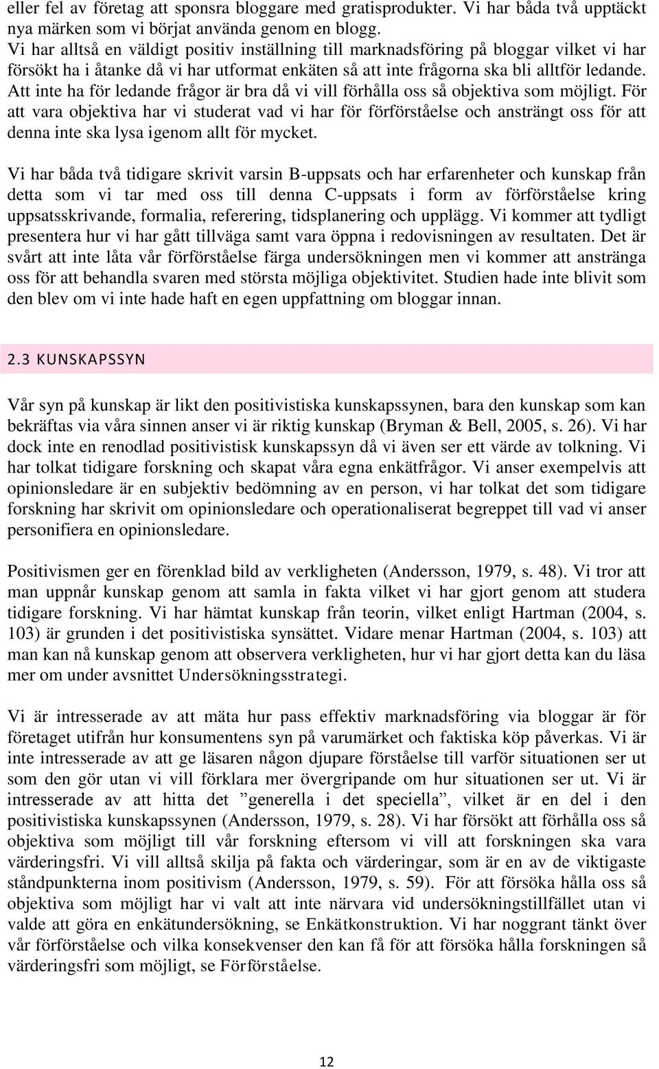 Att inte ha för ledande frågor är bra då vi vill förhålla oss så objektiva som möjligt.