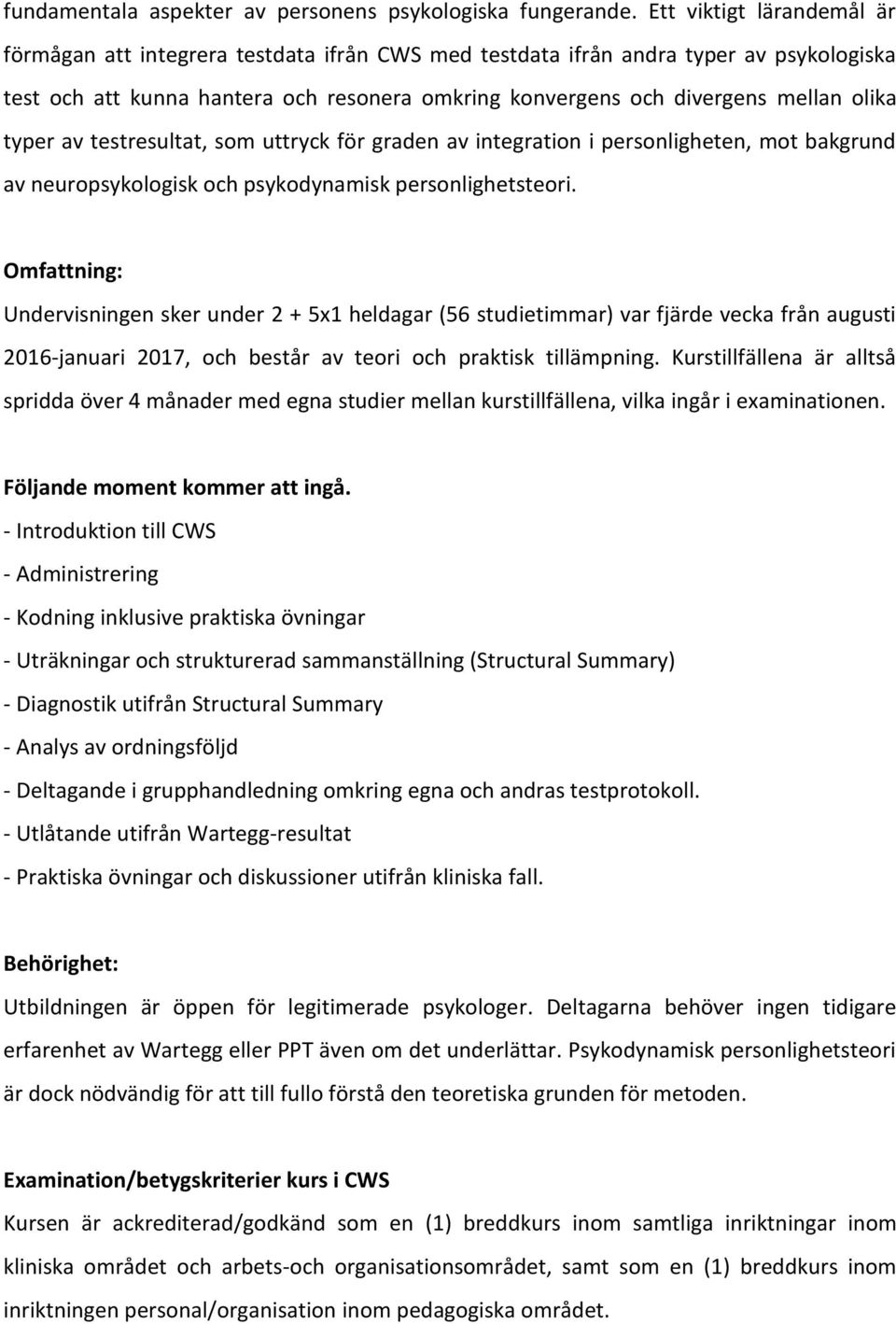 olika typer av testresultat, som uttryck för graden av integration i personligheten, mot bakgrund av neuropsykologisk och psykodynamisk personlighetsteori.