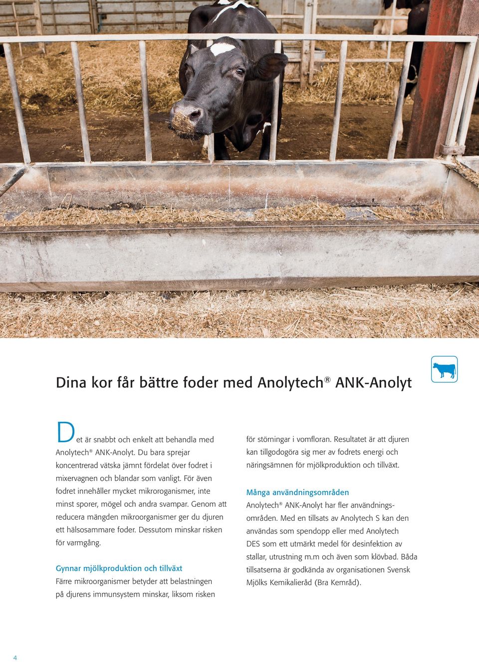 För även fodret innehåller mycket mikroroganismer, inte Många användningsområden minst sporer, mögel och andra svampar.