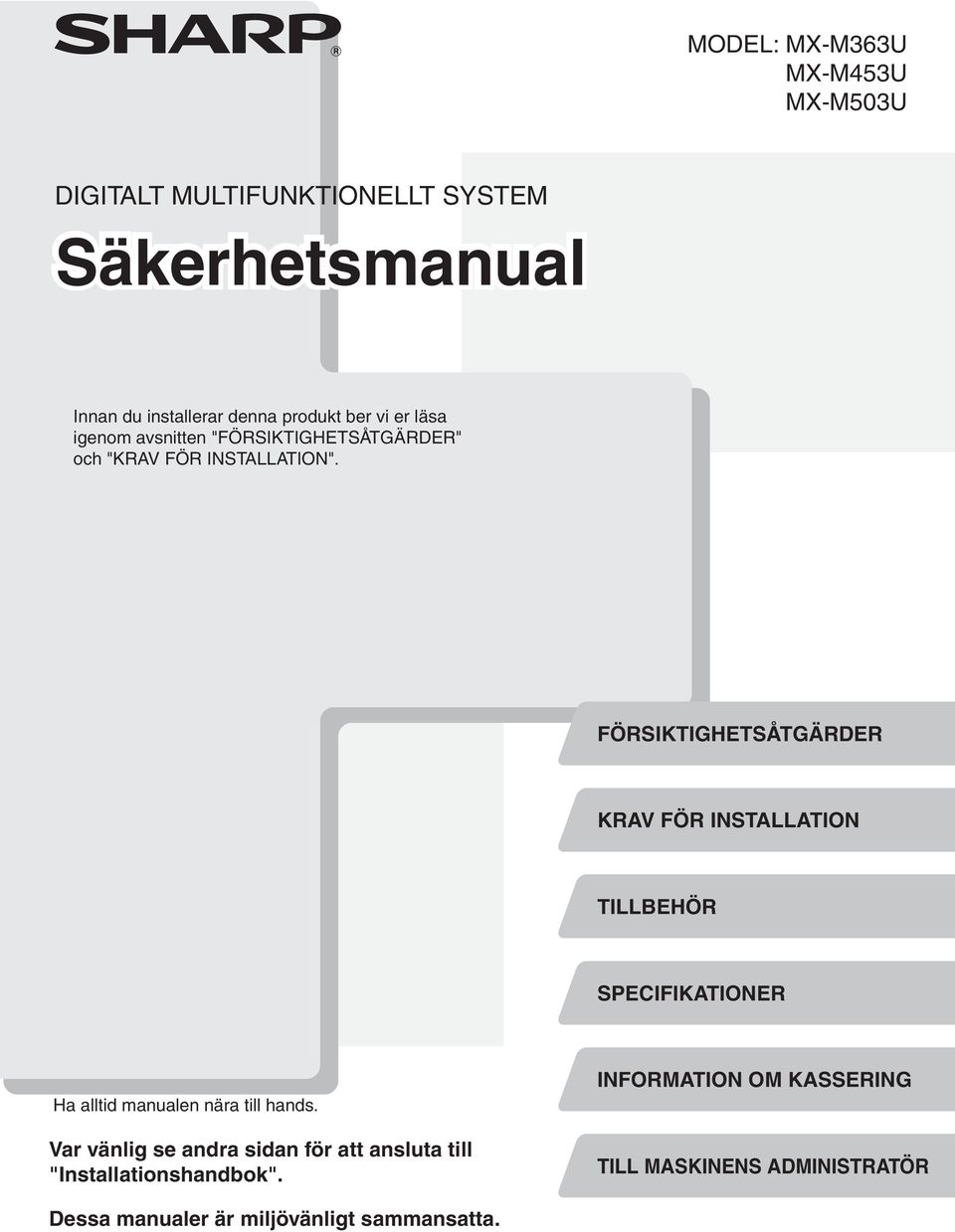 FÖRSIKTIGHETSÅTGÄRDER KRAV FÖR INSTALLATION TILLBEHÖR SPECIFIKATIONER Ha alltid manualen nära till hands.