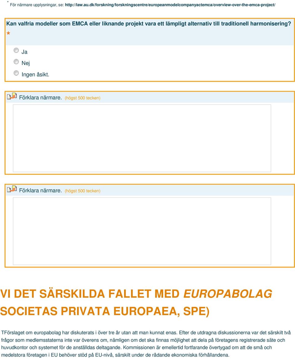 harmonisering? * Ja Nej Förklara närmare. (högst 500 tecken) Förklara närmare.