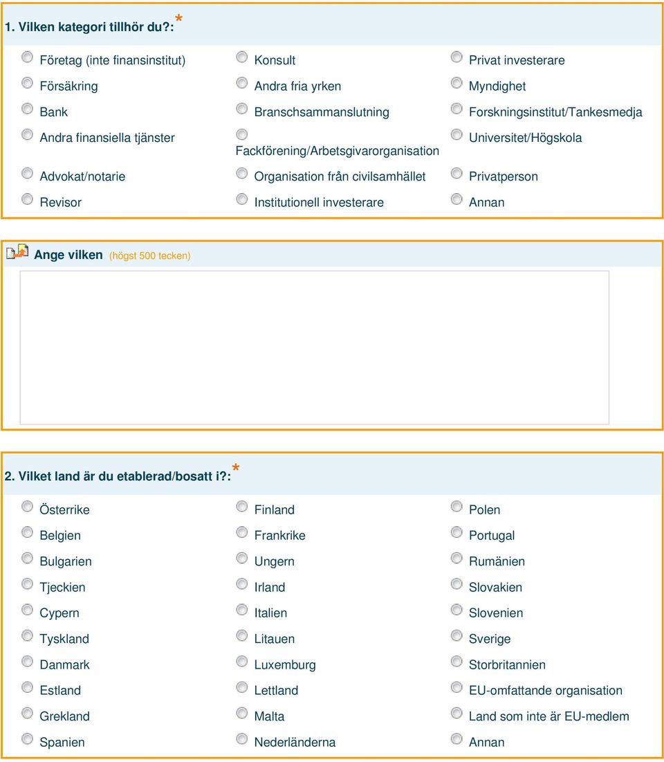 Fackförening/Arbetsgivarorganisation Universitet/Högskola Advokat/notarie Organisation från civilsamhället Privatperson Revisor Institutionell investerare Annan Ange vilken (högst 500