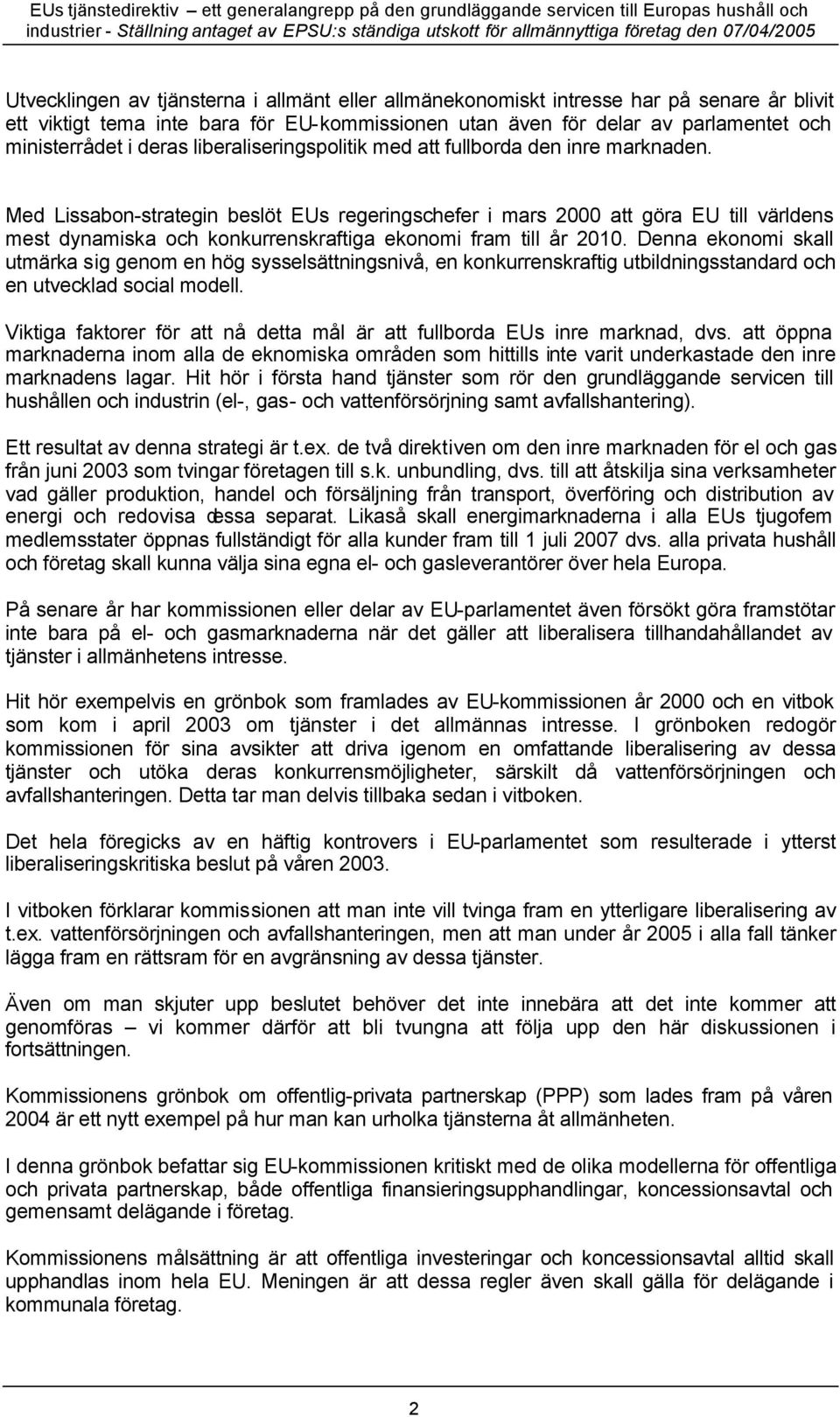 Med Lissabon-strategin beslöt EUs regeringschefer i mars 2000 att göra EU till världens mest dynamiska och konkurrenskraftiga ekonomi fram till år 2010.