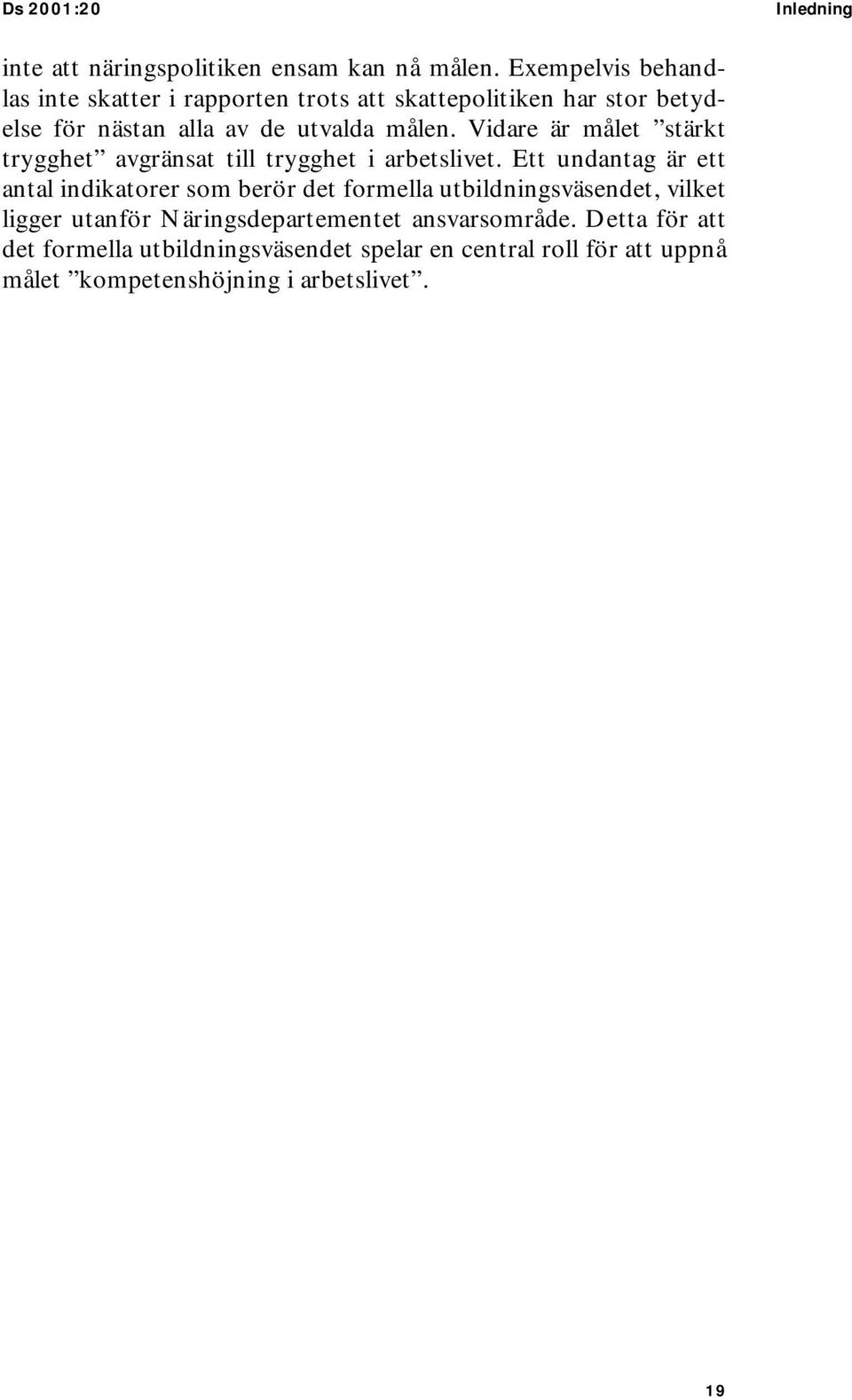 Vidare är målet stärkt trygghet avgränsat till trygghet i arbetslivet.