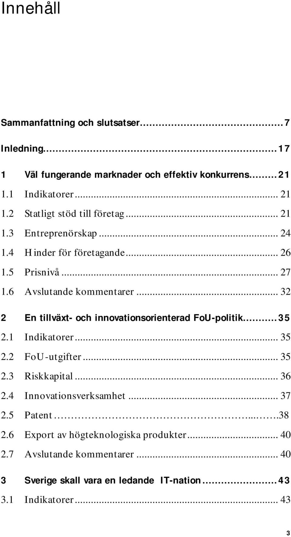 .. 32 2 En tillväxt- och innovationsorienterad FoU-politik...35 2.1 Indikatorer... 35 2.2 FoU-utgifter... 35 2.3 Riskkapital... 36 2.