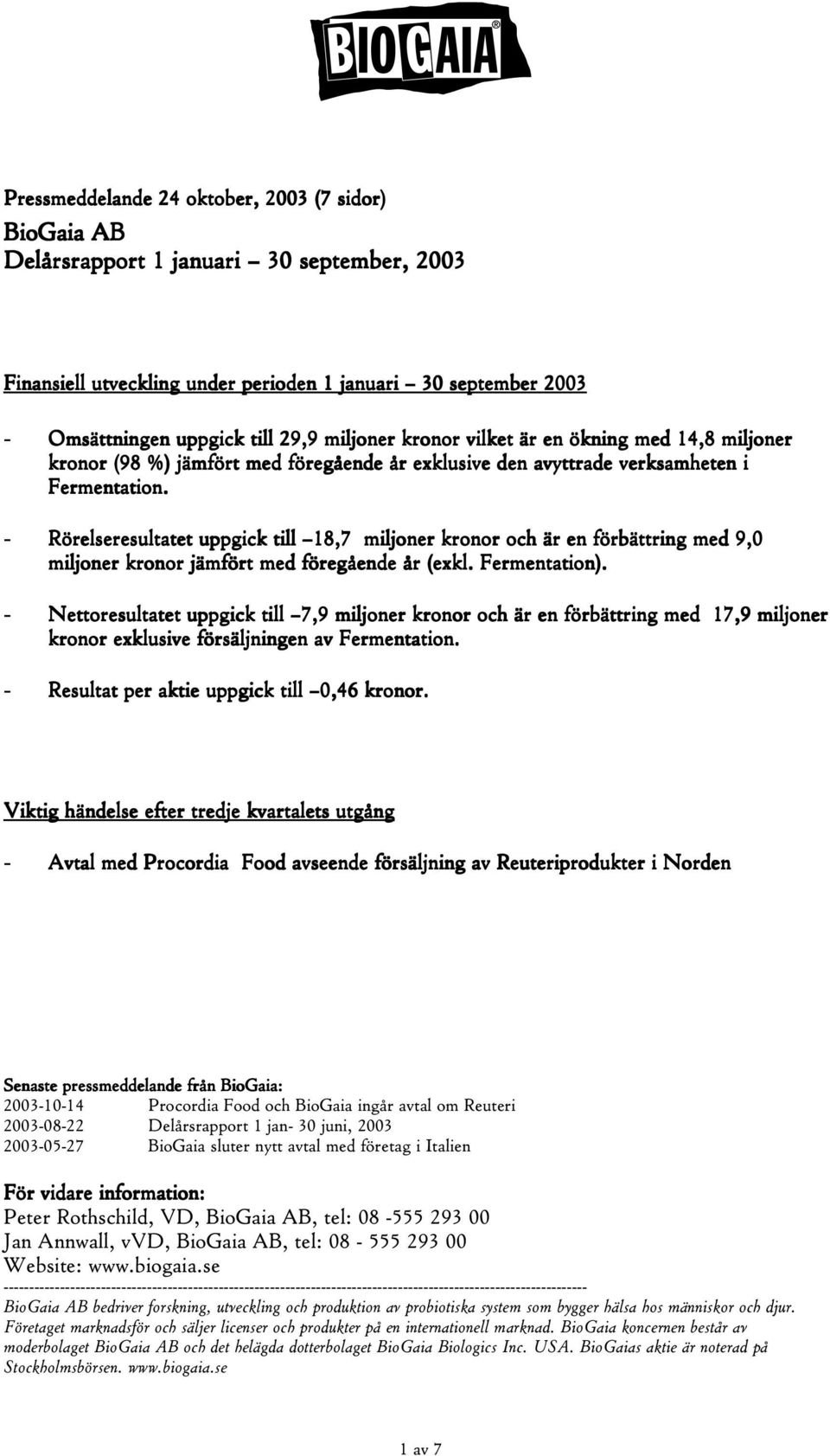 - Rörelseresultatet uppgick till 18,7 miljoner kronor och är en förbättring med 9,0 miljoner kronor jämfört med föregående år (exkl. Fermentation).