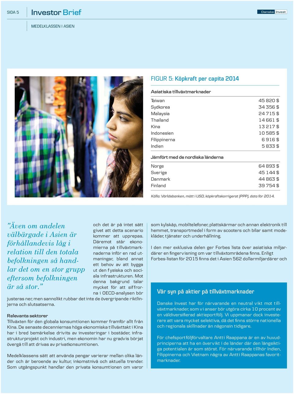 för 2014. Även om andelen välbärgade i Asien är förhållandevis låg i relation till den totala befolkningen så handlar det om en stor grupp eftersom befolkningen är så stor.