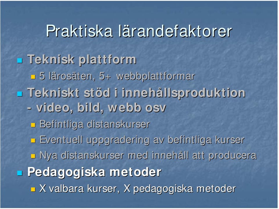 distanskurser Eventuell uppgradering av befintliga kurser Nya distanskurser