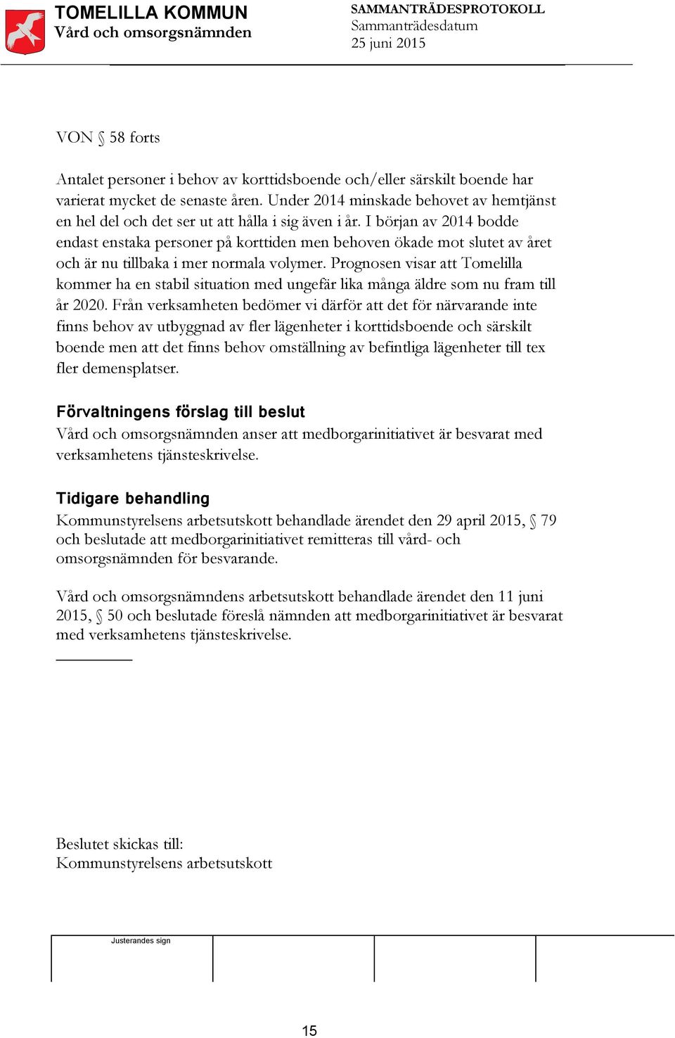 I början av 2014 bodde endast enstaka personer på korttiden men behoven ökade mot slutet av året och är nu tillbaka i mer normala volymer.