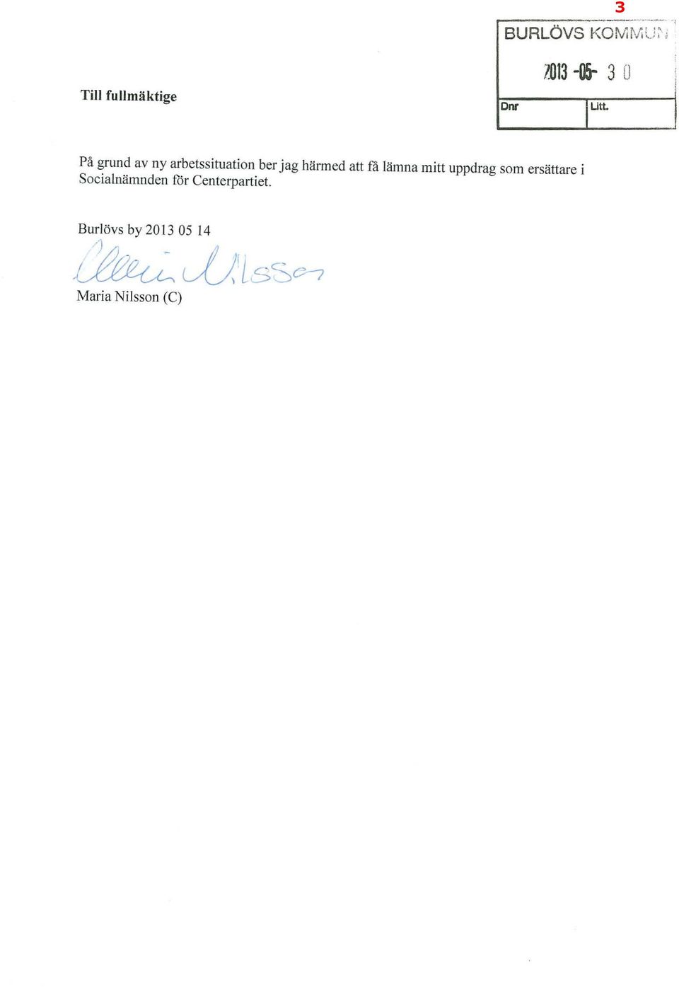 att få ämna mitt uppdrag som ersättare i Socianämnden för