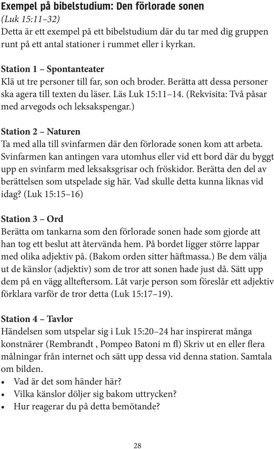 ) Station 2 Naturen Ta med alla till svinfarmen där den förlorade sonen kom att arbeta.