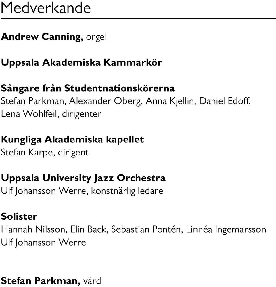 kapellet Stefan Karpe, dirigent Uppsala University Jazz Orchestra Ulf Johansson Werre, konstnärlig ledare