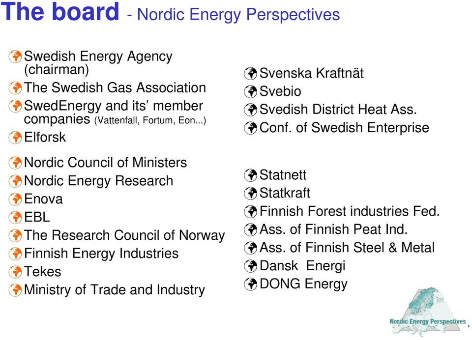 ..) Elforsk Nordic Council of Ministers Nordic Energy Research Enova EBL The Research Council of Norway Finnish Energy Industries