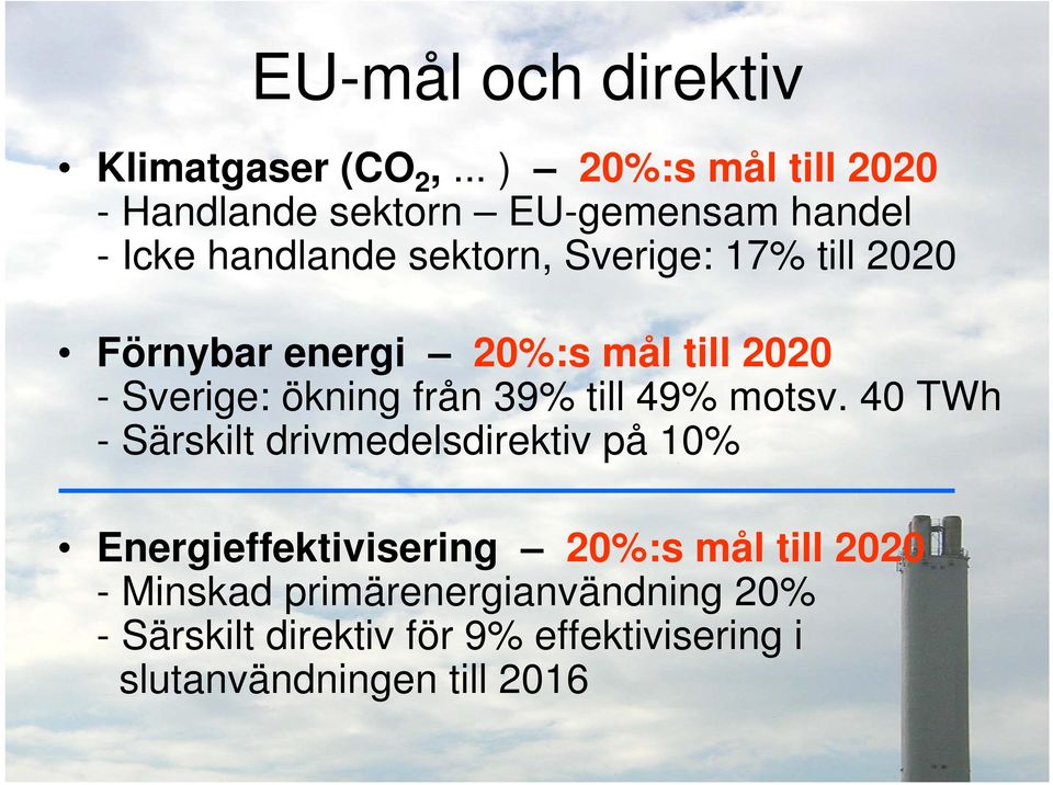 till 2020 Förnybar energi 20%:s mål till 2020 - Sverige: ökning från 39% till 49% motsv.