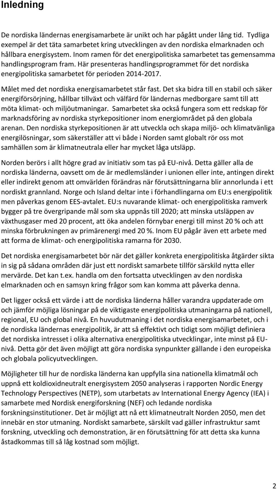 Målet med det nordiska energisamarbetet står fast.
