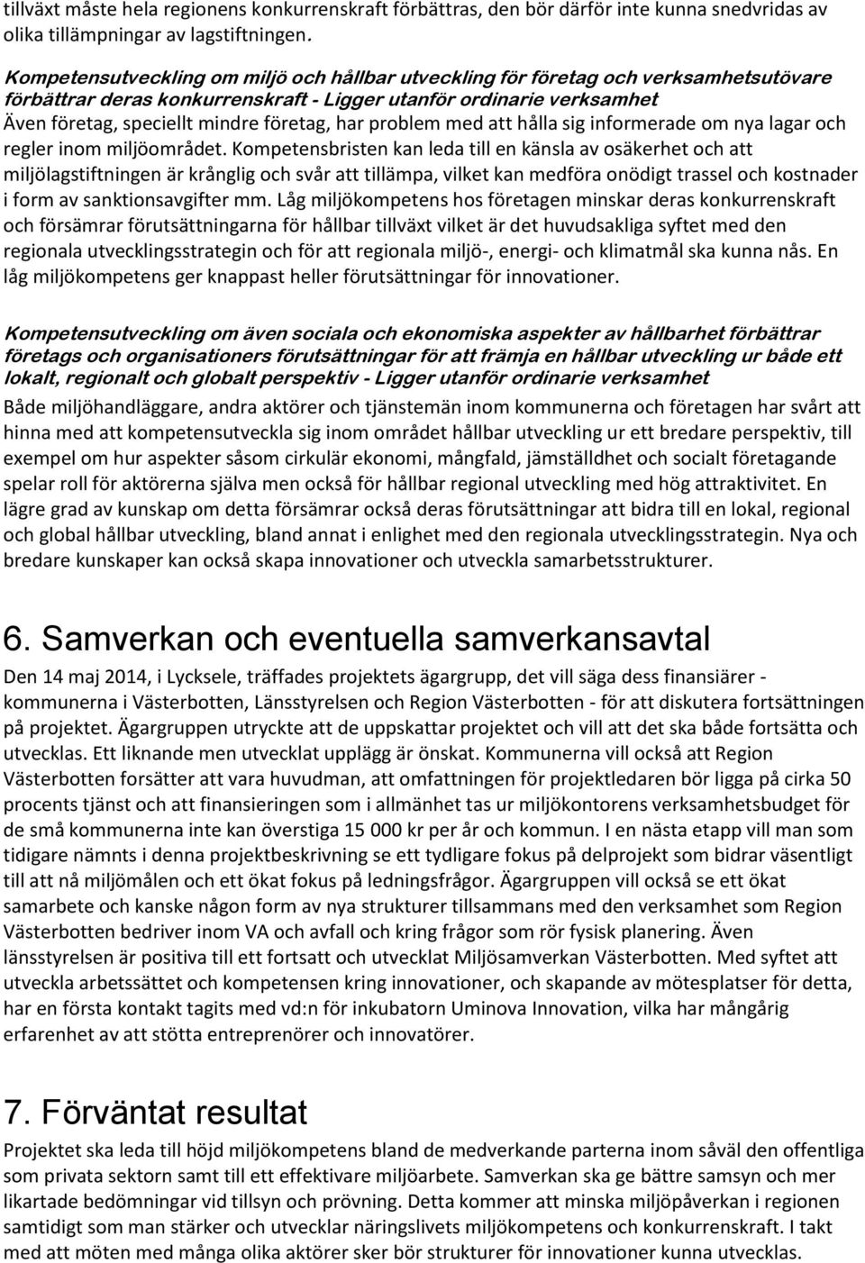 har problem med att hålla sig informerade om nya lagar och regler inom miljöområdet.