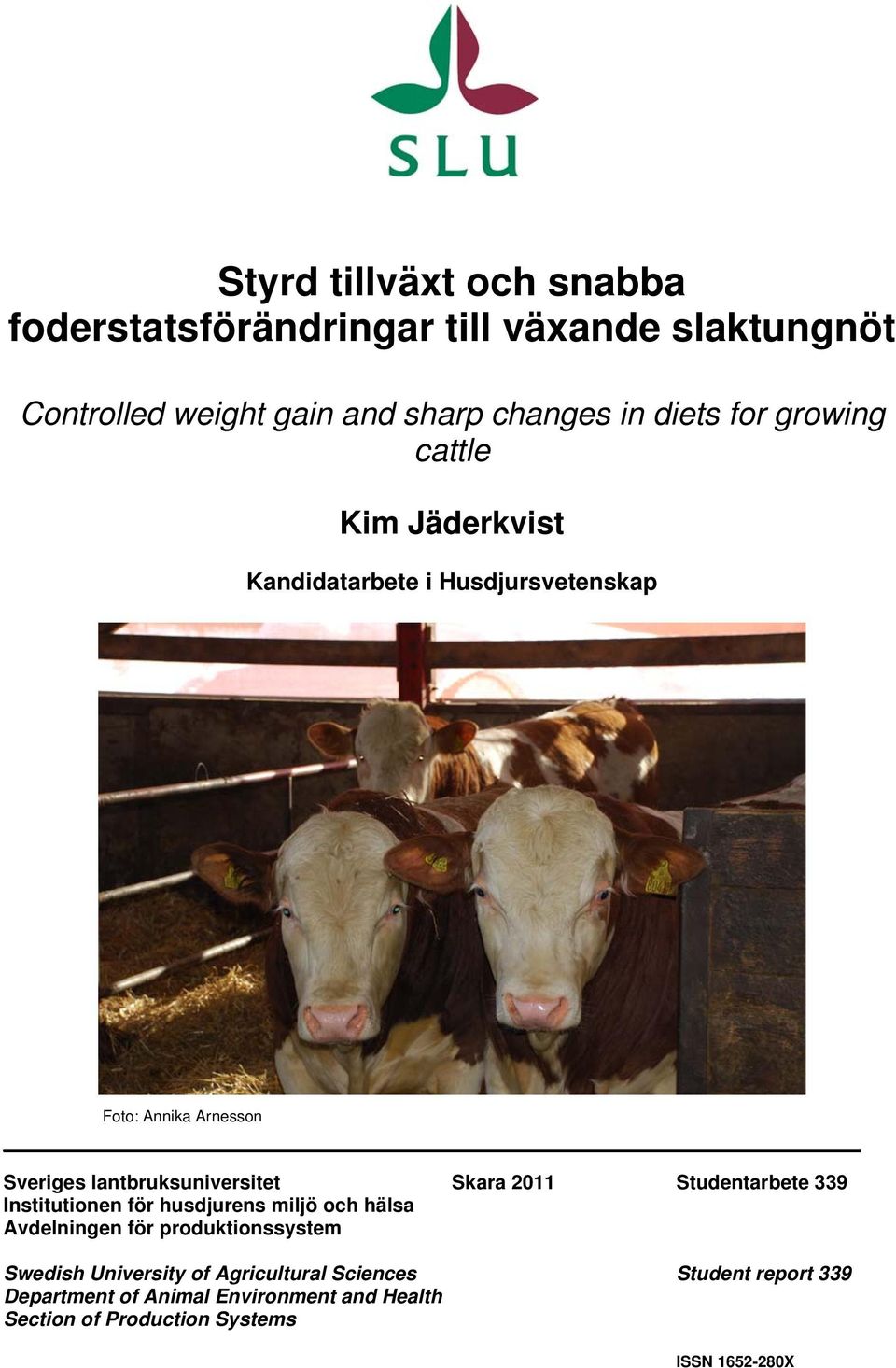 Skara 2011 Studentarbete 339 Institutionen för husdjurens miljö och hälsa Avdelningen för produktionssystem Swedish