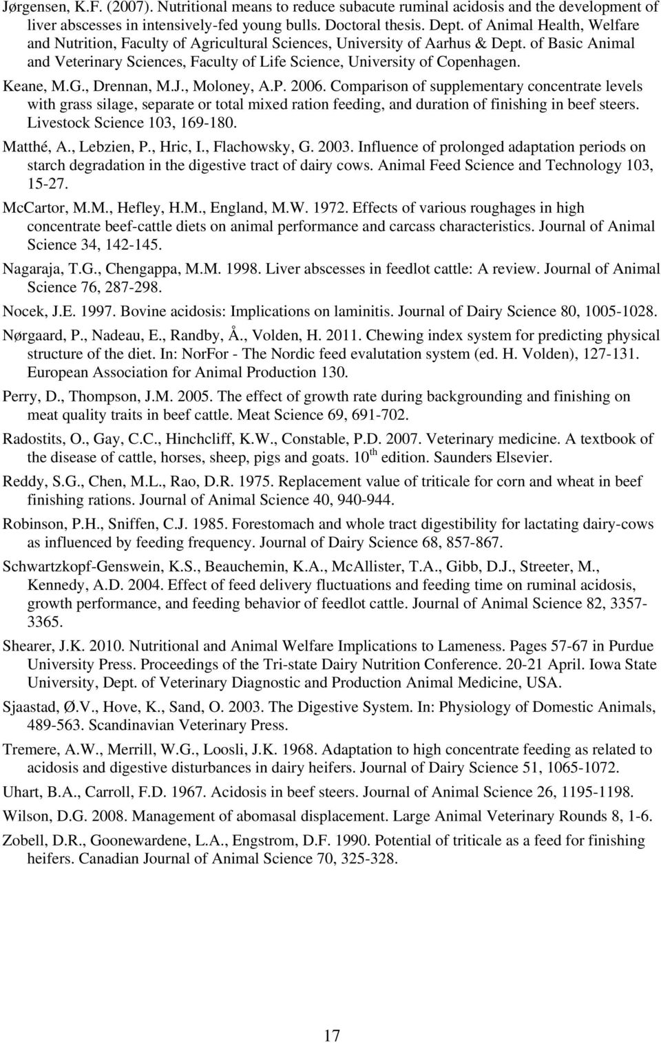 Keane, M.G., Drennan, M.J., Moloney, A.P. 2006. Comparison of supplementary concentrate levels with grass silage, separate or total mixed ration feeding, and duration of finishing in beef steers.
