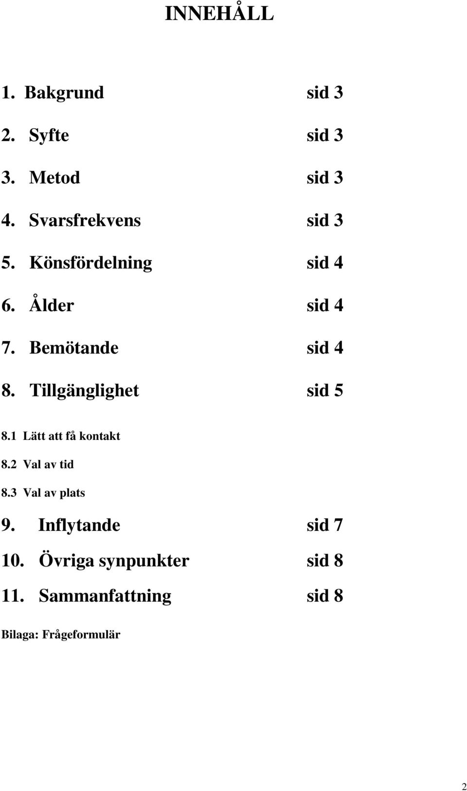 Bemötande sid 4 8. Tillgänglighet sid 5 8.1 Lätt att få kontakt 8.