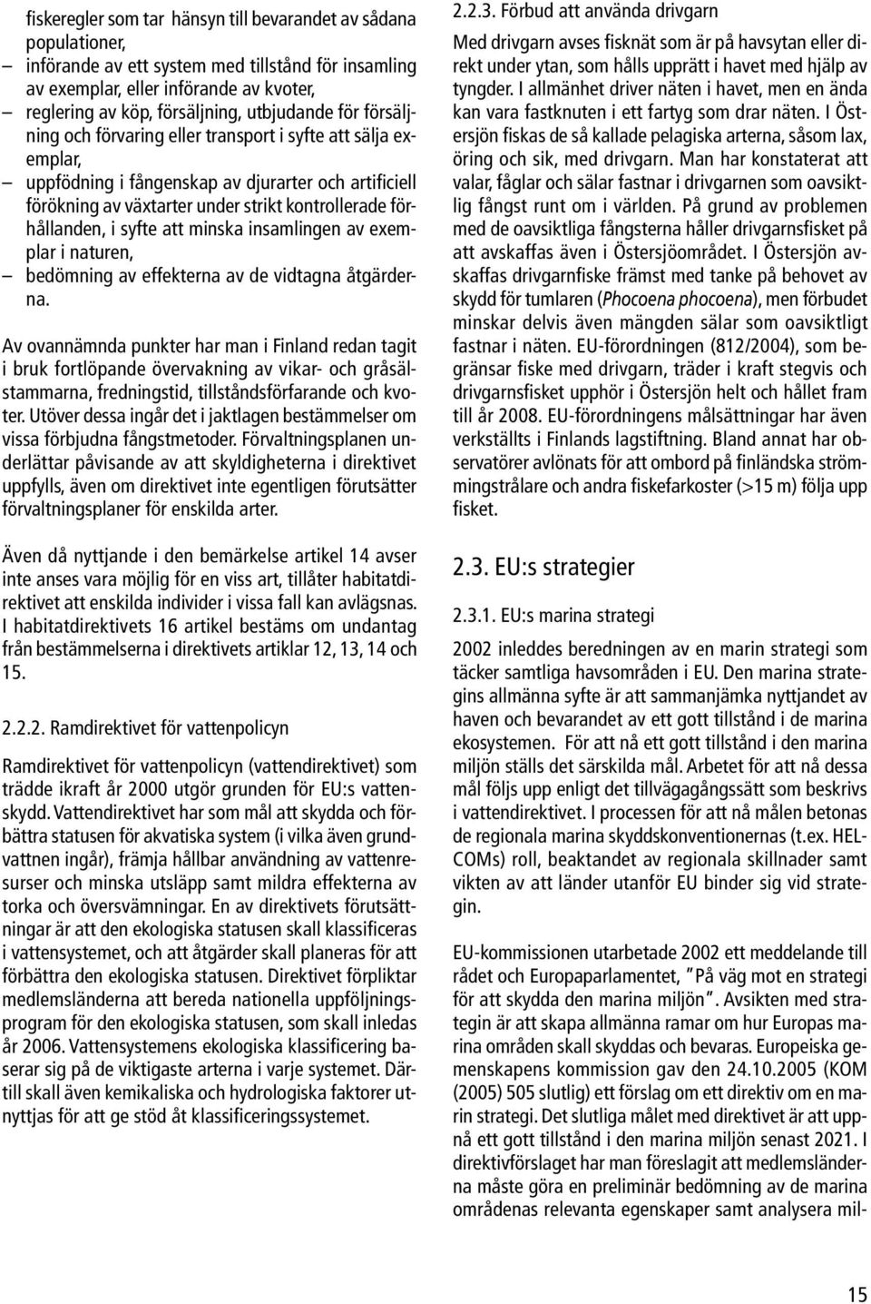 förhållanden, i syfte att minska insamlingen av exemplar i naturen, bedömning av effekterna av de vidtagna åtgärderna.