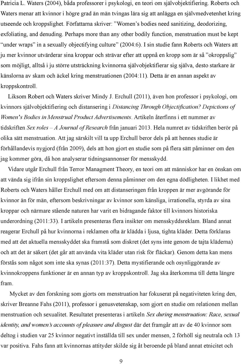 Författarna skriver: Women s bodies need sanitizing, deodorizing, exfoliating, and denuding.