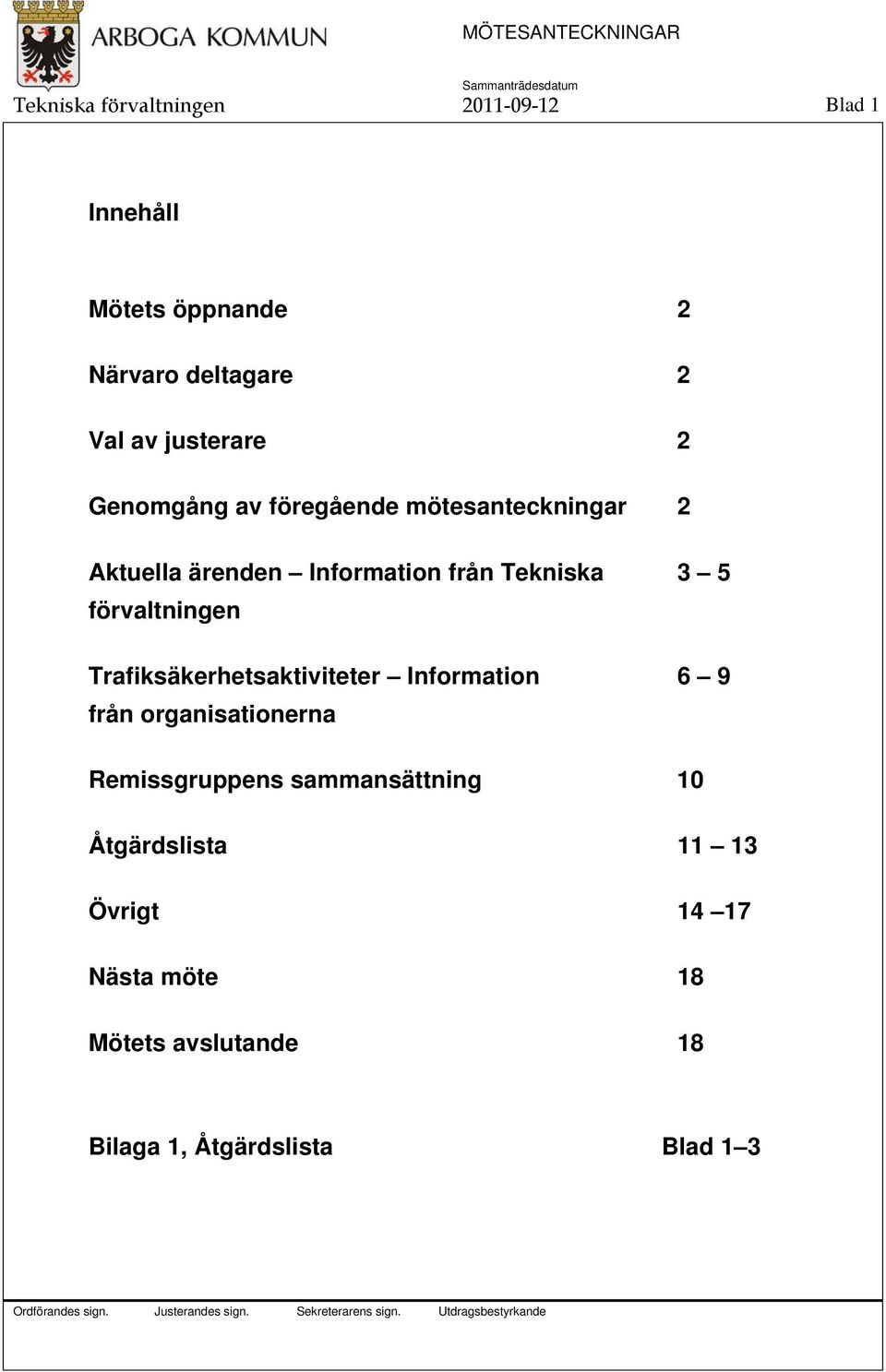 5 förvaltningen Trafiksäkerhetsaktiviteter Information 6 9 från organisationerna Remissgruppens