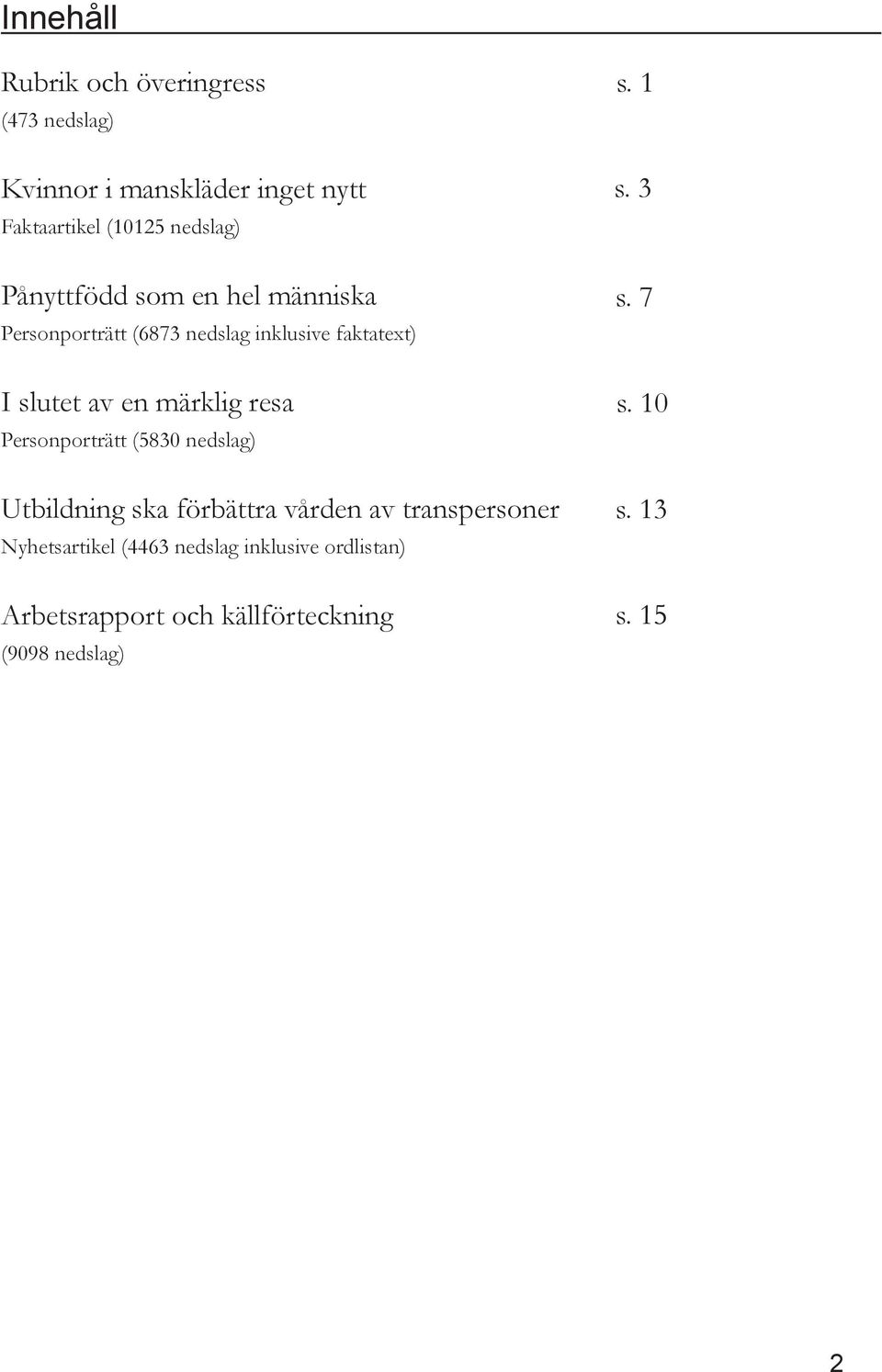 resa Personporträtt (5830 nedslag) Utbildning ska förbättra vården av transpersoner Nyhetsartikel (4463