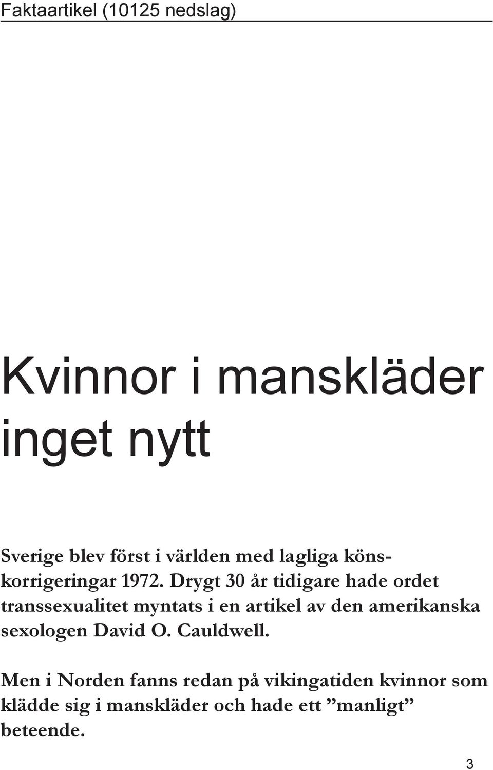 Drygt 30 år tidigare hade ordet transsexualitet myntats i en artikel av den amerikanska
