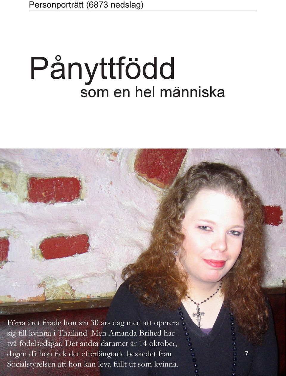 Men Amanda Brihed har två födelsedagar.